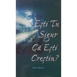 Petru Popovici - Esti tu sigur ca esti crestin? (Editia: 1998)