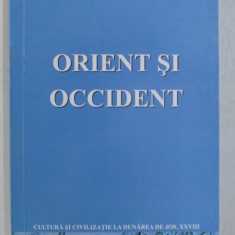 ORIENT SI OCCIDENT / EAST AND WEST - SERIA '' CULTURA SI CIVILIZATIE LA DUNAREA DE JOS " NR. XXVIII , EDITIE IN ROMANA - ENGLEZA , 2011