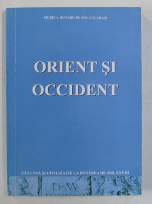 ORIENT SI OCCIDENT / EAST AND WEST - SERIA &amp;#039;&amp;#039; CULTURA SI CIVILIZATIE LA DUNAREA DE JOS &amp;quot; NR. XXVIII , EDITIE IN ROMANA - ENGLEZA , 2011 foto