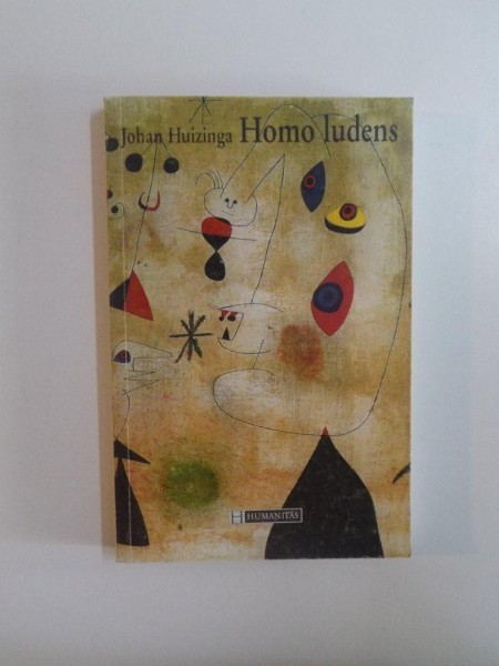 HOMO LUDENS. INCERCARE DE DETERMINARE A ELEMENTULUI LUDIC AL CULTURII - JOHAN HUIZINGA