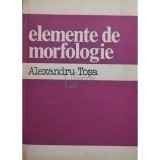 Alexandru Tosa - Elemente de morfologie (Editia: 1983)