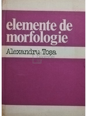 Alexandru Tosa - Elemente de morfologie (Editia: 1983) foto