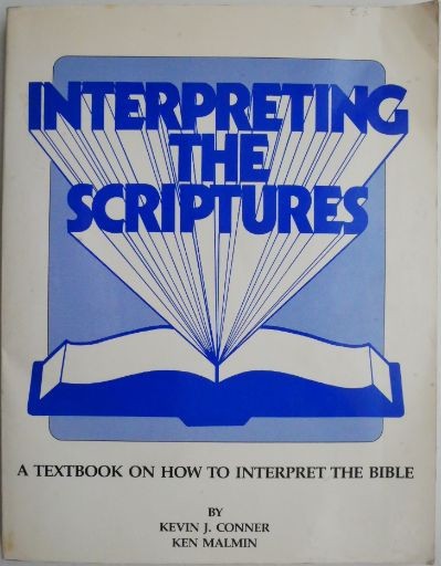 Interpreting the Scriptures. A Textbook on How to Interpret the Bible &ndash; Kevin J. Conner, Ken Malmin