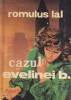 Romulus Lal - Cazul Evelinei B, carte politista, 226 pagini, 1983, stare buna, format brosat, dimensiuni 10 x 18 cm