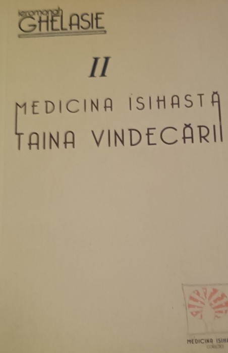 MEDICINA ISIHASTA TAINA VINDECARII Ghelasie Gheorghe VOLUMUL 2