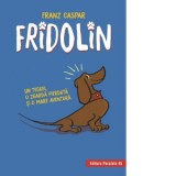 Fridolin. Un teckel, o zgarda pierduta si o mare aventura - Franz Caspar