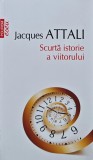 Cumpara ieftin Scurta istorie a viitorului (Top 10+) - 2016 - Jacques Attali (V263)