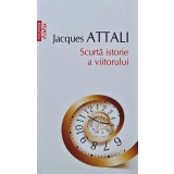 Scurta istorie a viitorului (Top 10+) - 2016 - Jacques Attali (V263)