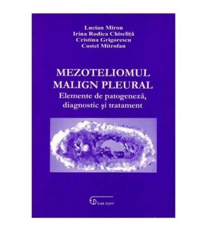 Lucian Miron - Mezoteliomul malign pleural - Elemente de patogeneza,