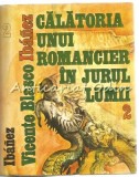 Calatoria unui Romancier In Jurul Lumii II - Vicente Blasco Ibanez, Bucuresti 1983, Editura Sport-Turism, Carte de Calatorie
