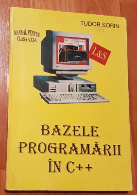 Informatica. Bazele programarii in C++ pentru clasa a XI a de Tudor Sorin foto