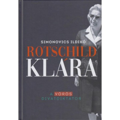 Rotschild Kl&amp;aacute;ra - A v&amp;ouml;r&amp;ouml;s divatdikt&amp;aacute;tor - Simonovics Ildik&amp;oacute; foto