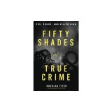 Fifty Shades of True Crime: Sex, Drugs, and Killer Kink