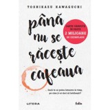 PANA NU SE RACESTE CAFEAUA. Toshikazu Kawaguchi. reeditare