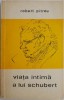 Viata intima a lui Schubert &ndash; Robert Pitrou - Carte Beletristica