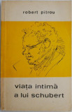 Viata intima a lui Schubert &ndash; Robert Pitrou