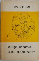Viata intima a lui Schubert &ndash; Robert Pitrou
