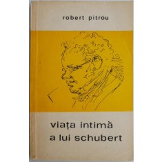 Viata intima a lui Schubert &ndash; Robert Pitrou