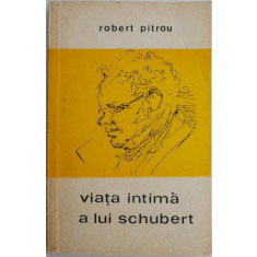 Viata intima a lui Schubert &ndash; Robert Pitrou