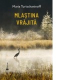 Mlastina vrajita - Ana-Veronica Mircea, Maria Turtschaninoff