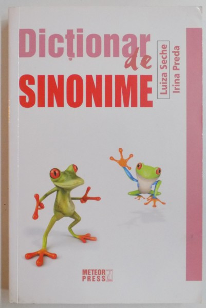 DICTIONAR DE SINONIME de LUIZA SECHE si IRINA PREDA ,2013