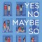 Yes No Maybe So
