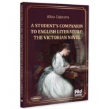 A student&rsquo;s companion to english literature. The Victorian Novel - Alina Cojocaru