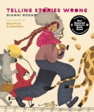 Telling Stories Wrong - Carte pentru Copii | Autor Gianni Rodari | Ilustratoare Beatrice Alemagna | Best Illustrated 2022