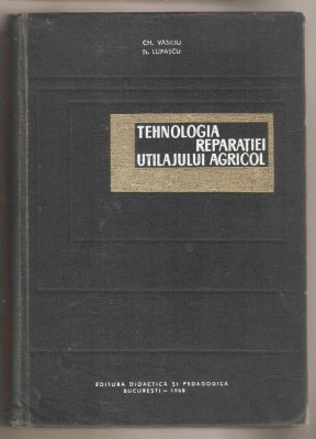 Tehnologia reparatiei utilajului agricol-Gh.Vasiliu foto