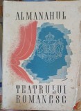 Almanahul Teatrului Romanesc, Colectiv, Editura Dacia Traiana, 1932, 336 Pagini
