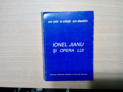 IONEL JIANU (autograf) si Opera lui - Un Om o Viata un Destin -1990, 362 p. foto