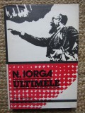 Nicolae Iorga - Ultimele (Editia: 1978) CU DEDICATIE SI AUTOGRAF
