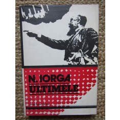 Nicolae Iorga - Ultimele (Editia: 1978) CU DEDICATIE SI AUTOGRAF