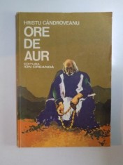 ORE DE AUR. PE TEME FOLCLORICE AROMANE SI NU NUMAI ! de HRISTU CANDROVEANU , 1983 foto