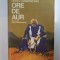 ORE DE AUR. PE TEME FOLCLORICE AROMANE SI NU NUMAI ! de HRISTU CANDROVEANU , 1983