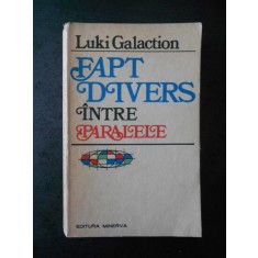 LUKI GALACTION - FAPT DIVERS INTRE PARALELE