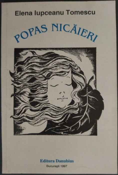 (NUTZI IUPCEANU) ELENA IUPCEANU TOMESCU - POPAS NICAIERI (VERSURI, 1997) [CONDEIE ROMANESTI IN DIASPORA / pref. THEODOR DAMIAN / portret de ION VLAD]