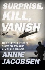 Surprise, Kill, Vanish The Definitive History of Secret CIA Assassins, Armies and Operators foto