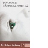 Dincolo de gandirea pozitiva - Robert Anthony