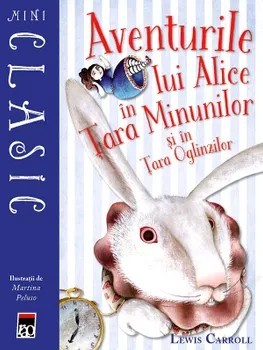 Aventurile lui Alice in Tara Minunilor si in Tara Oglinzilor/Lewis Carroll