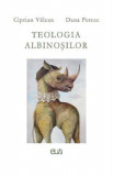 Teologia albinosilor - Ciprian Valcan, Dana Percec, 2022