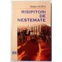 RISIPITORI DE NESTEMATE de STEFAN ALDEA DEDICATIE , 2004