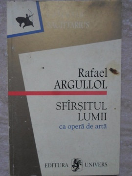 SFARSITUL LUMII CA OPERA DE ARTA. O POVESTE OCCIDENTALA-RAFAEL ARGULLOL foto