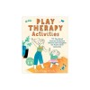 Play Therapy Activities: 101 Play-Based Exercises to Improve Behavior and Strengthen the Parent-Child Connection