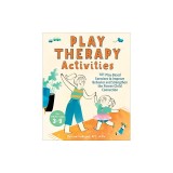 Play Therapy Activities: 101 Play-Based Exercises to Improve Behavior and Strengthen the Parent-Child Connection