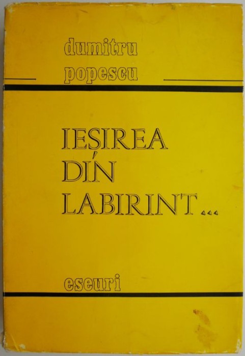 Iesirea din labirint... Eseuri &ndash; Dumitru Popescu