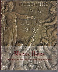 Marea Unire -Povestea ei ilustrata in medalii si plachete,carte 2018 foto