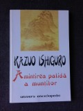 AMINTIREA PALIDA A MUNTILOR - KAZUO ISHIGURO