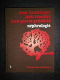JEAN HAMBURGER, JEAN CROSNIER, JEAN-PIERRE GRUNFELD - NEPHROLOGIE volumul 1