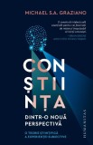 Constiinta dintr-o noua perspectiva &ndash; Michael S. A. Graziano - Psihologie, Stiinta